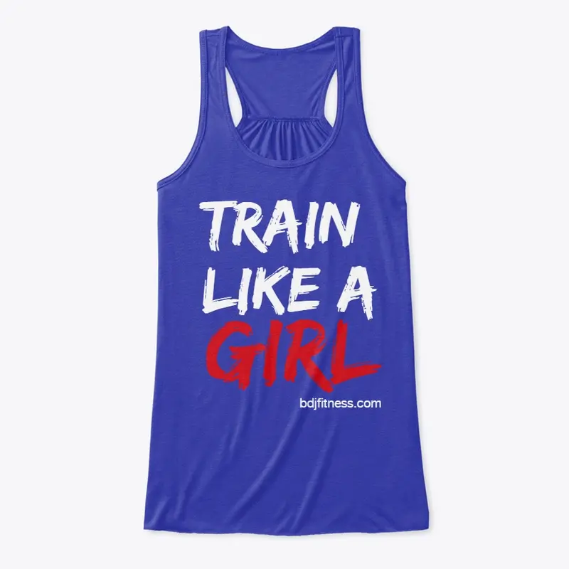 Train Like A Girl by BDJ Fitness